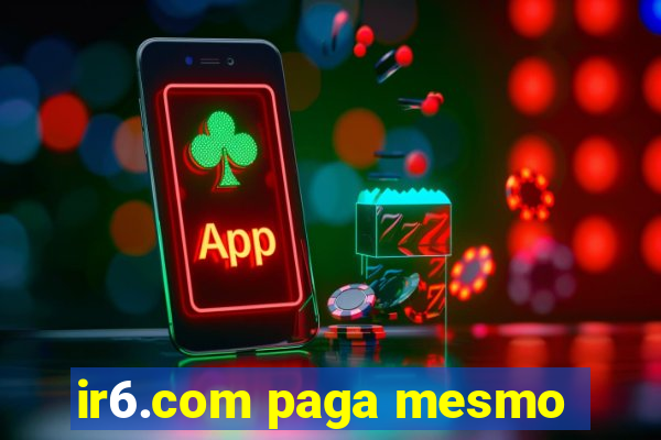 ir6.com paga mesmo